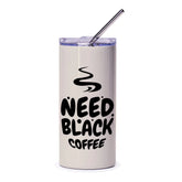 Need Black Coffee Tumbler, Coffee Lover Gift, Funny Coffee Tumbler, Coffee Addict Tumbler, Black Coffee Design Tumbler - Tawshia